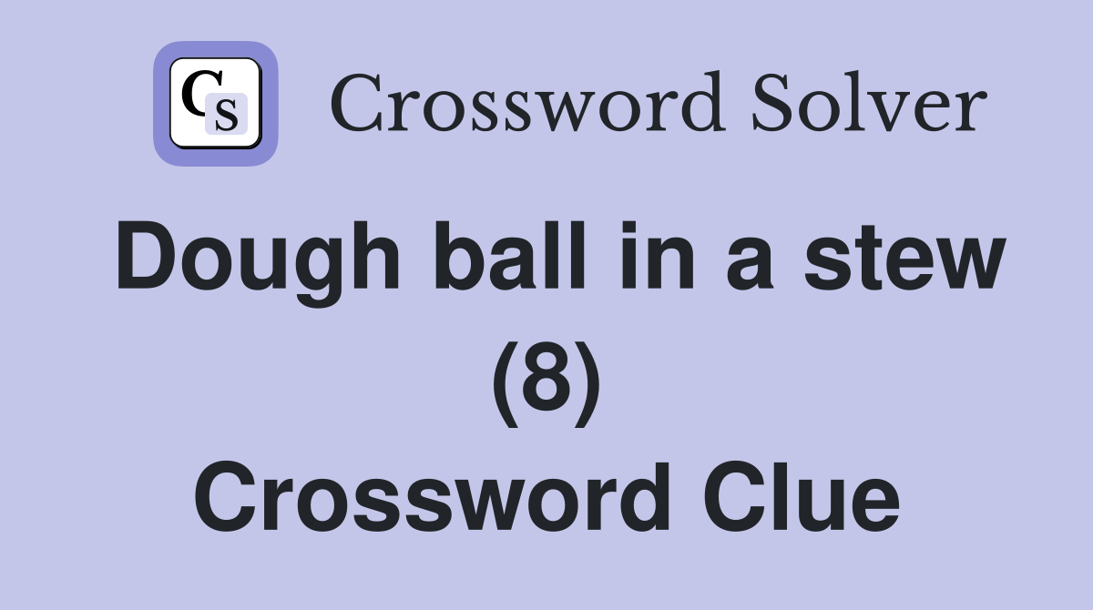 Dough ball in a stew (8) Crossword Clue