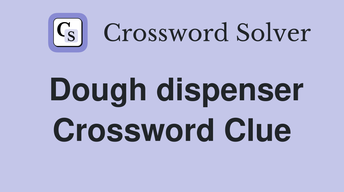 Dough dispenser Crossword Clue
