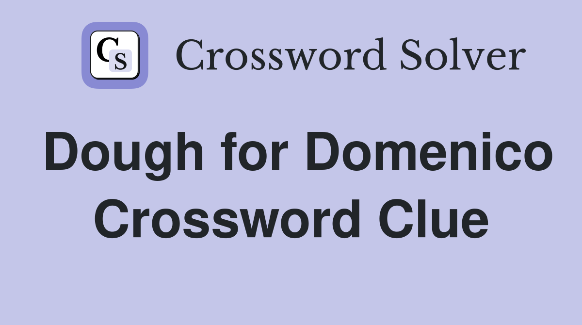 Dough for Domenico Crossword Clue