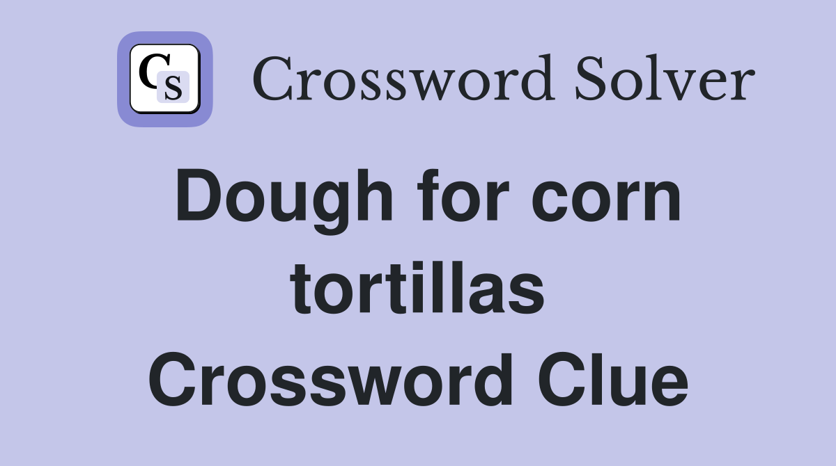 Dough for corn tortillas Crossword Clue