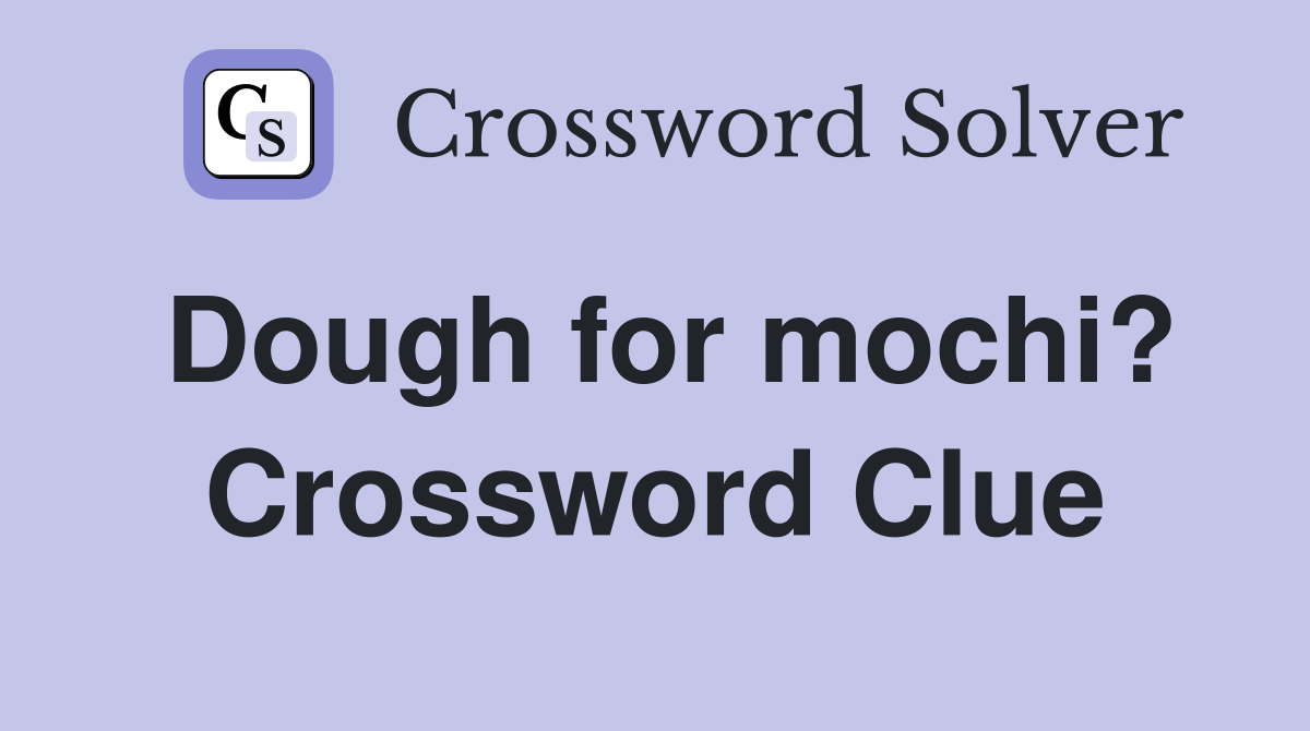 Dough for mochi? Crossword Clue