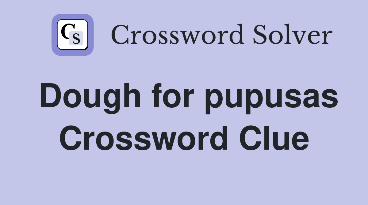 Dough for pupusas Crossword Clue