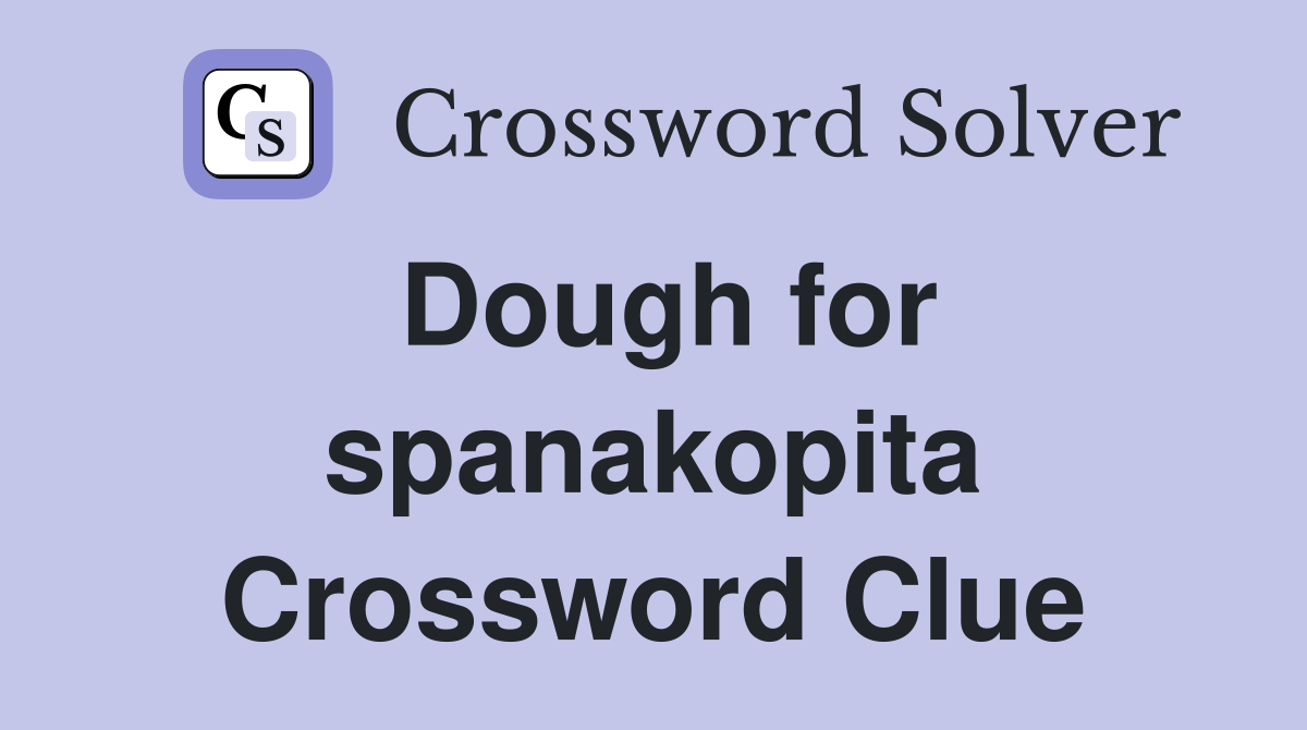 Dough for spanakopita Crossword Clue