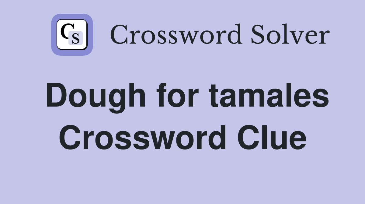 Dough for tamales Crossword Clue