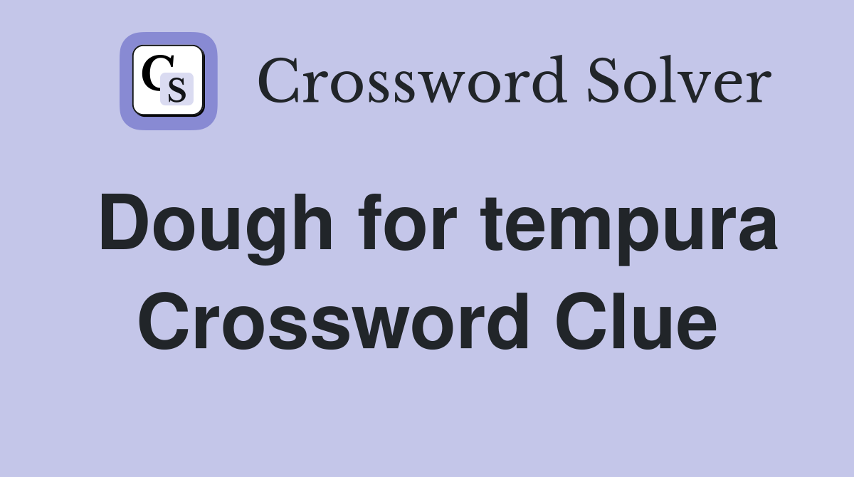 Dough for tempura Crossword Clue
