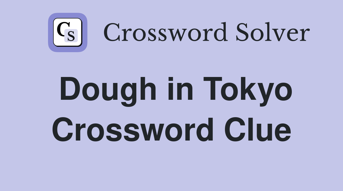 Dough in Tokyo Crossword Clue