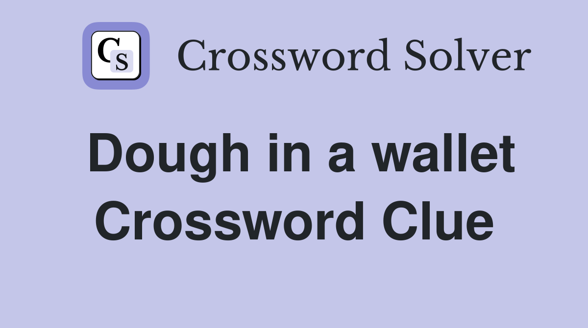 Dough in a wallet Crossword Clue