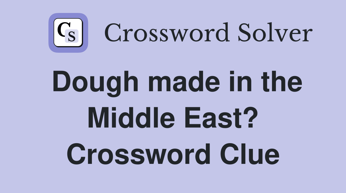 Dough made in the Middle East? Crossword Clue