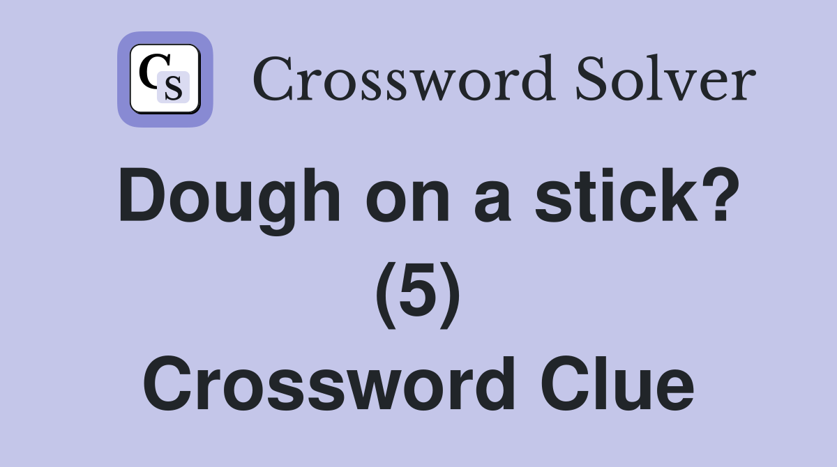 Dough on a stick? (5) Crossword Clue