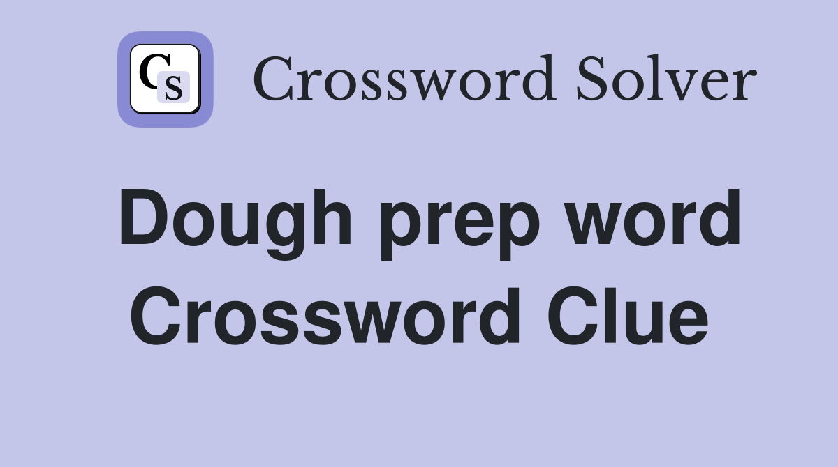Dough prep word Crossword Clue