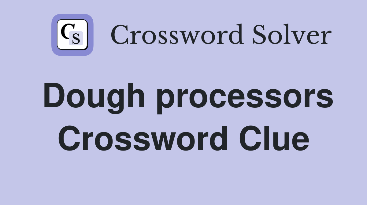 Dough processors Crossword Clue