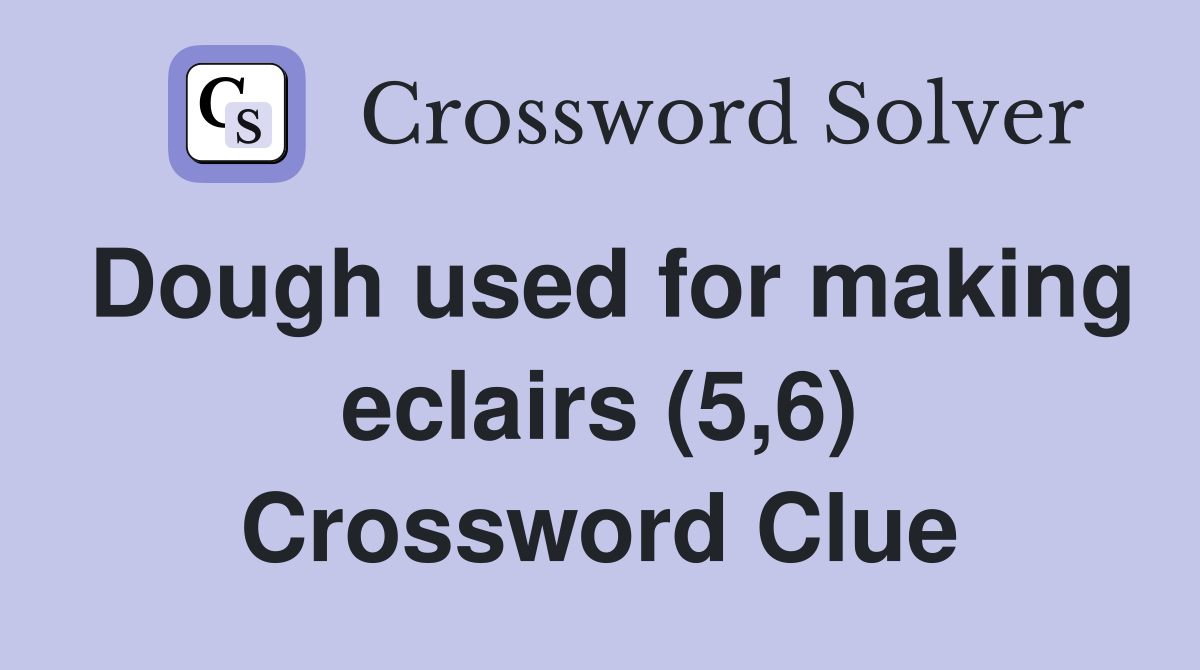 Dough used for making eclairs (5,6) Crossword Clue