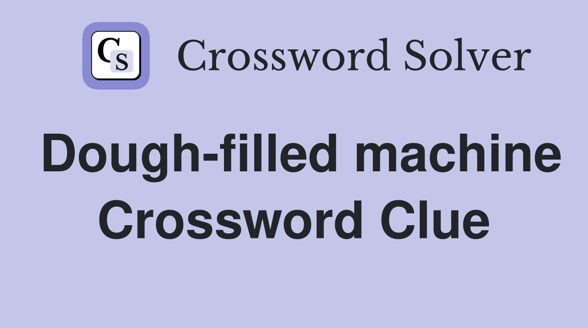 Dough-filled machine Crossword Clue