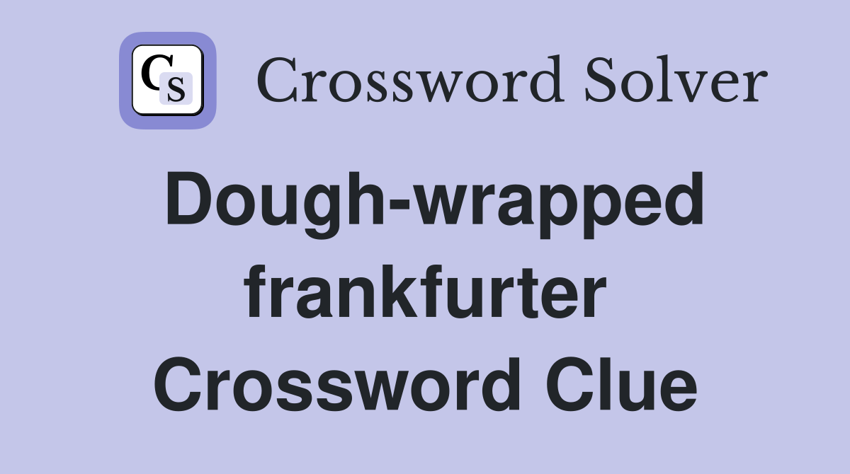 Dough-wrapped frankfurter Crossword Clue
