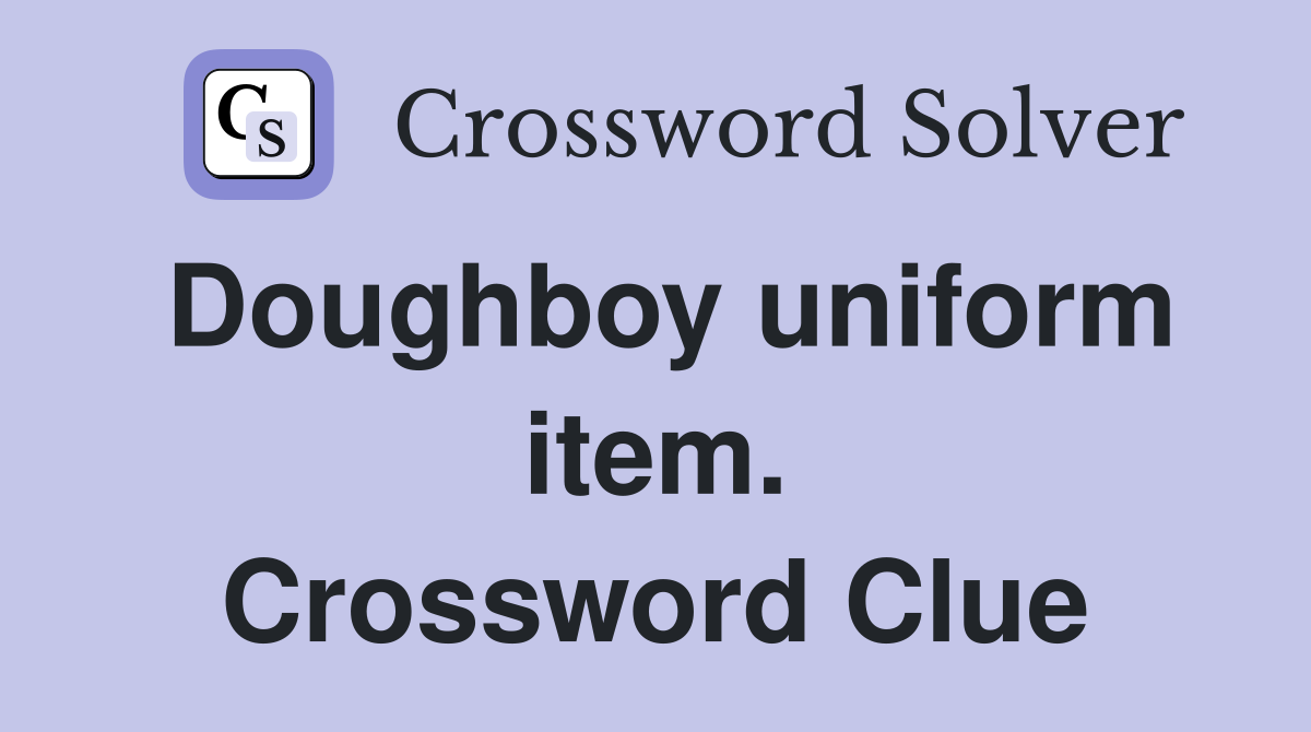 Doughboy uniform item. Crossword Clue