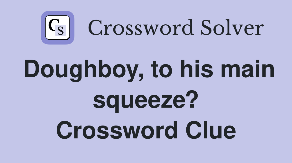 Doughboy, to his main squeeze? Crossword Clue
