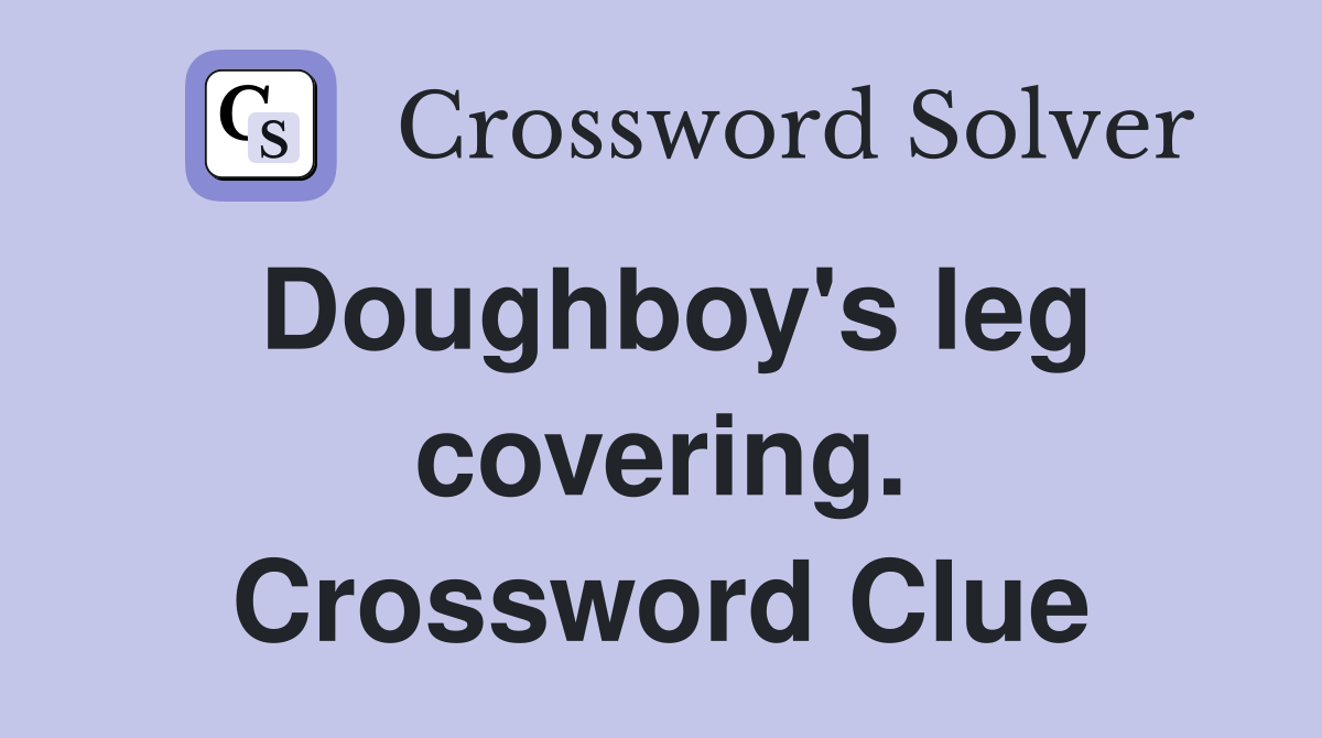 Doughboy's leg covering. Crossword Clue