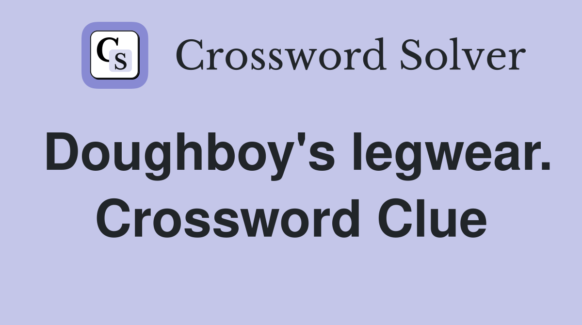 Doughboy's legwear. Crossword Clue