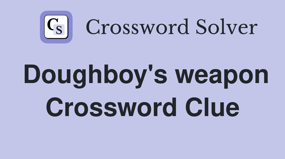 Doughboy's weapon Crossword Clue