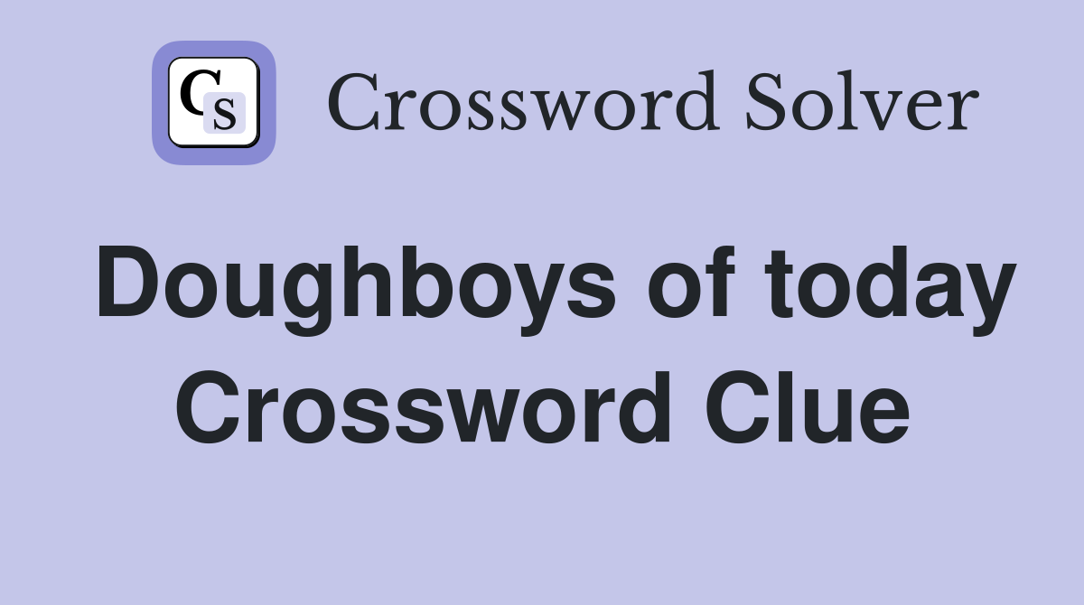 Doughboys of today Crossword Clue