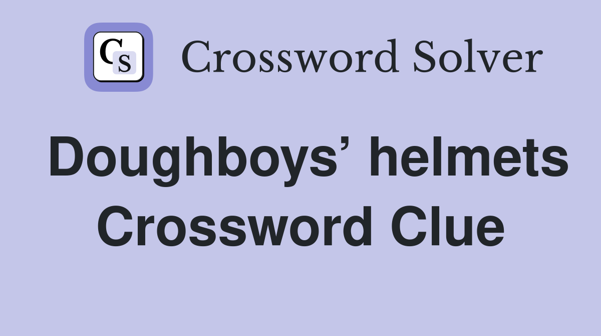 Doughboys’ helmets Crossword Clue