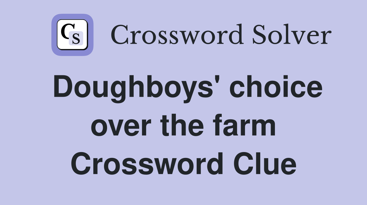 Doughboys' choice over the farm Crossword Clue
