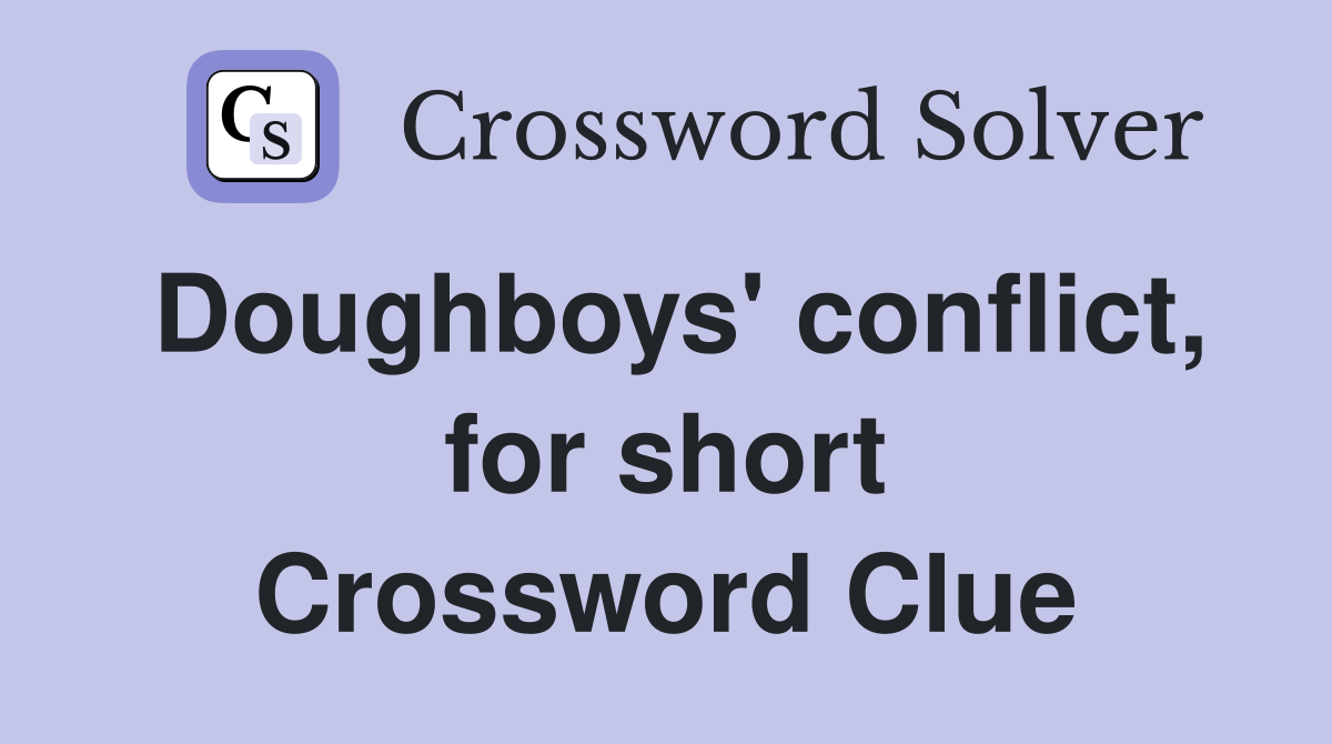 Doughboys' conflict, for short Crossword Clue