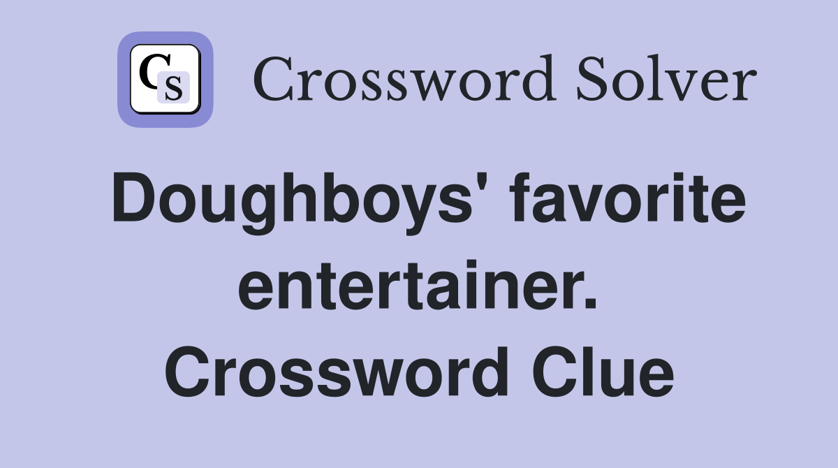 Doughboys' favorite entertainer. Crossword Clue