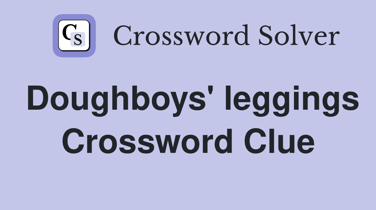 Doughboys' leggings Crossword Clue