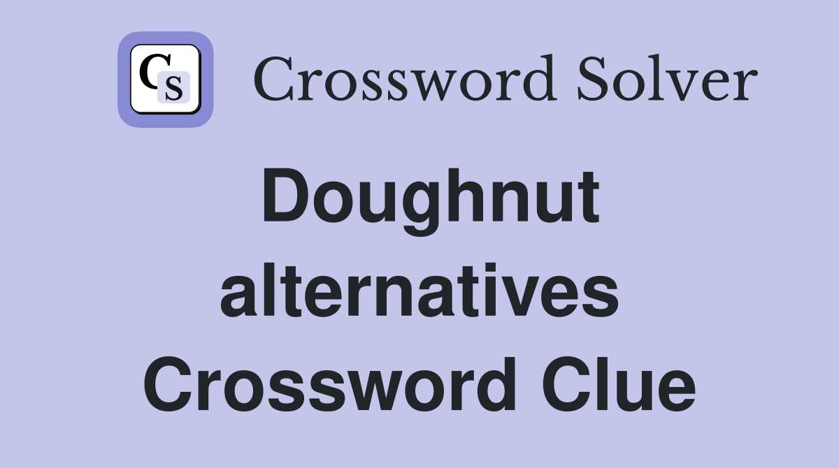 Doughnut alternatives Crossword Clue