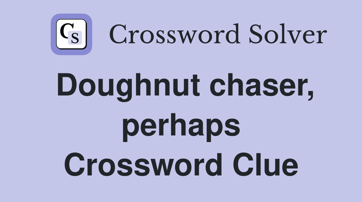 Doughnut chaser, perhaps Crossword Clue