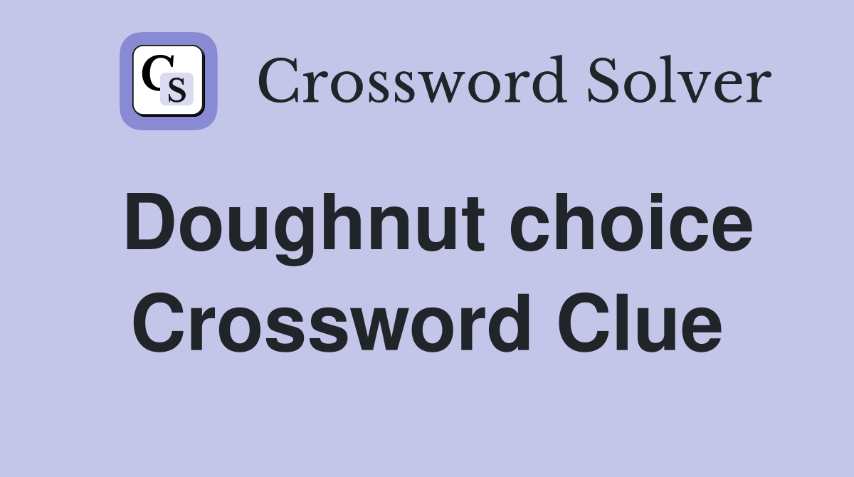 Doughnut choice Crossword Clue