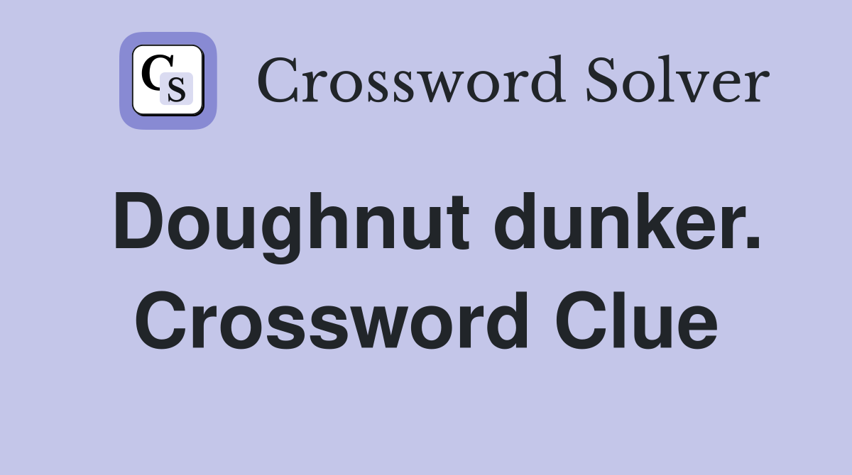 Doughnut dunker. Crossword Clue