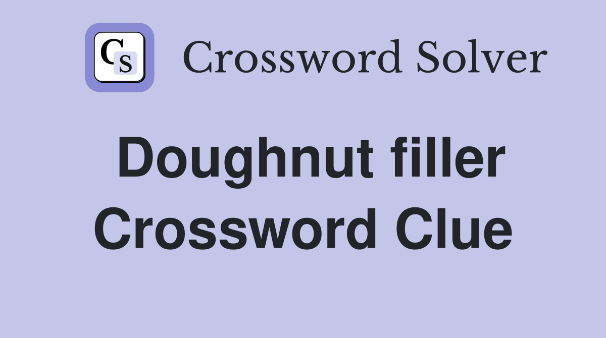 Doughnut filler Crossword Clue