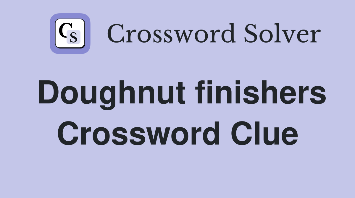 Doughnut finishers Crossword Clue