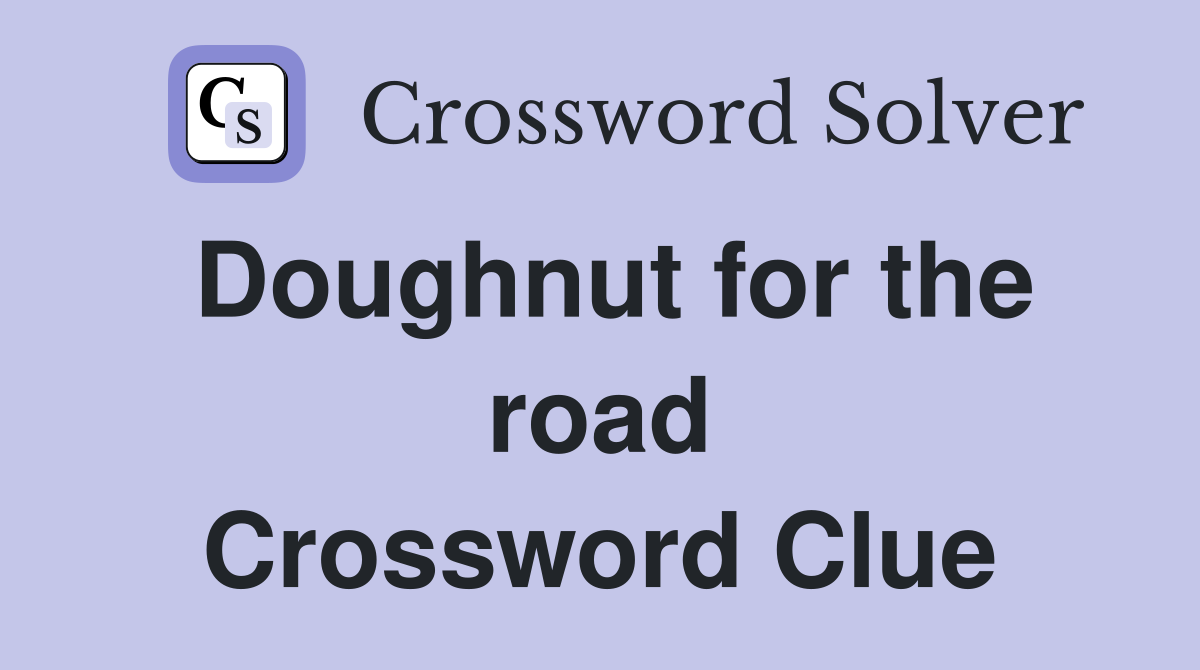 Doughnut for the road Crossword Clue
