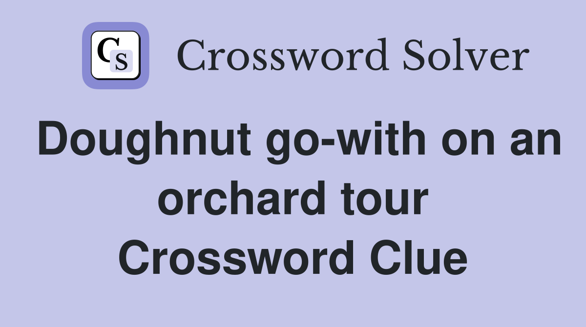 Doughnut go-with on an orchard tour Crossword Clue