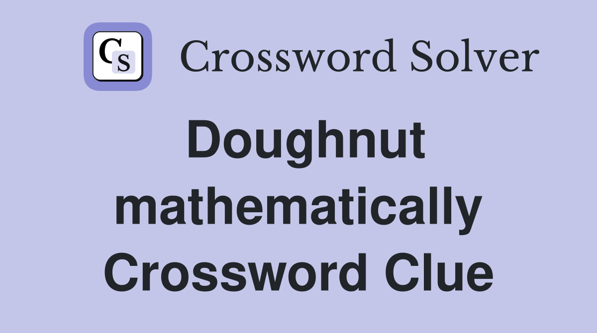 Doughnut mathematically Crossword Clue