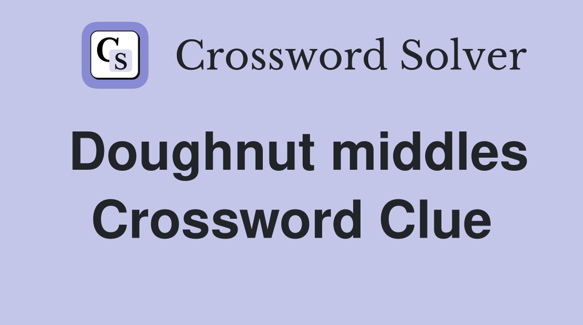 Doughnut middles Crossword Clue