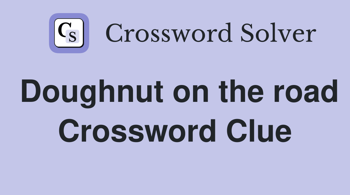 Doughnut on the road Crossword Clue