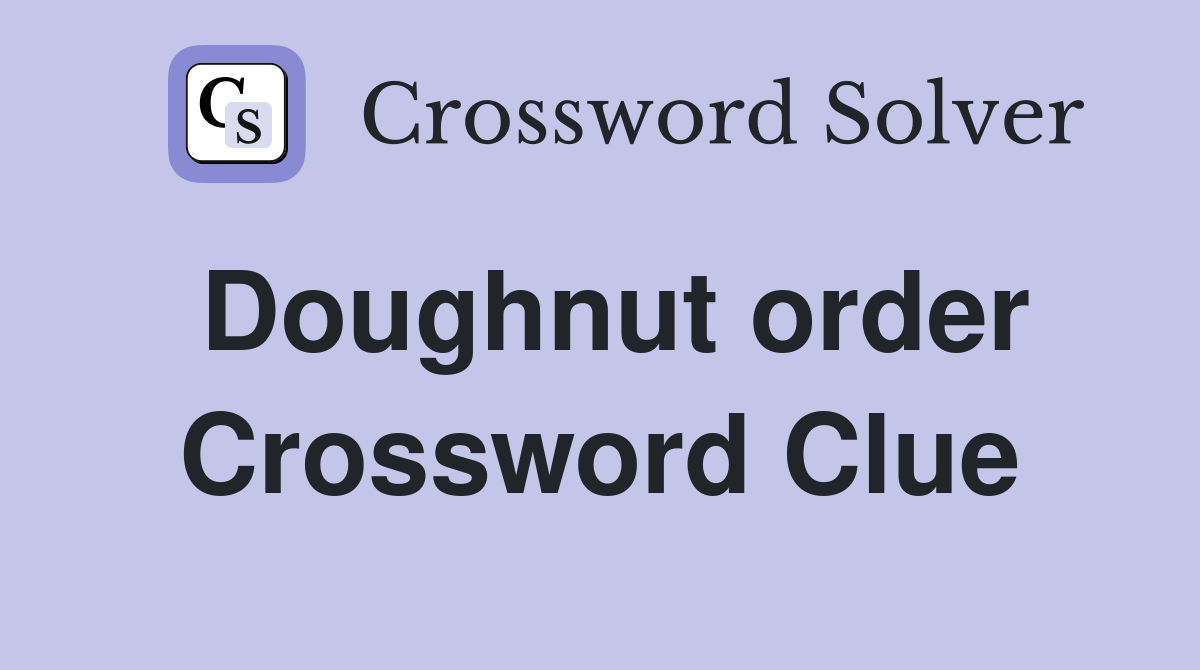 Doughnut order Crossword Clue