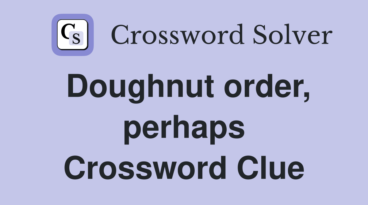Doughnut order, perhaps Crossword Clue