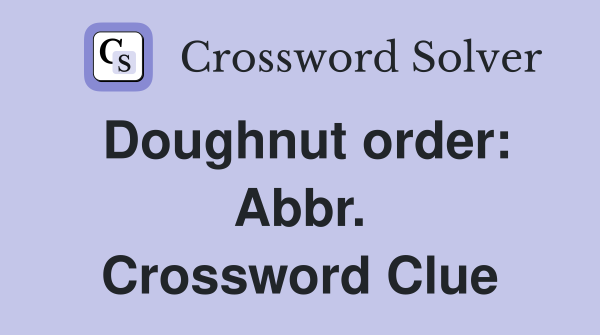 Doughnut order: Abbr. Crossword Clue