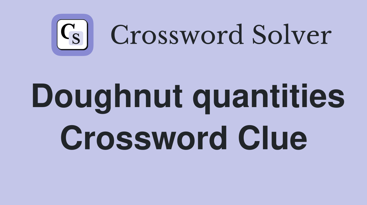 Doughnut quantities Crossword Clue