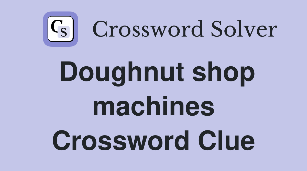 Doughnut shop machines Crossword Clue
