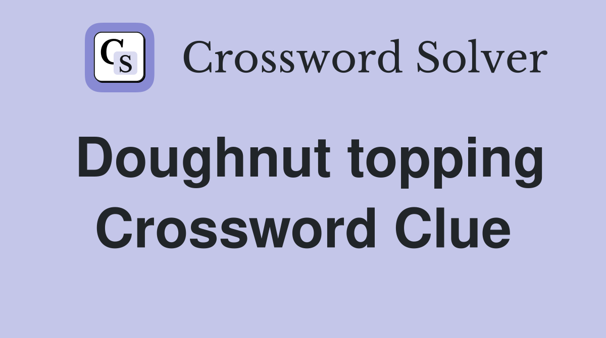 Doughnut topping Crossword Clue