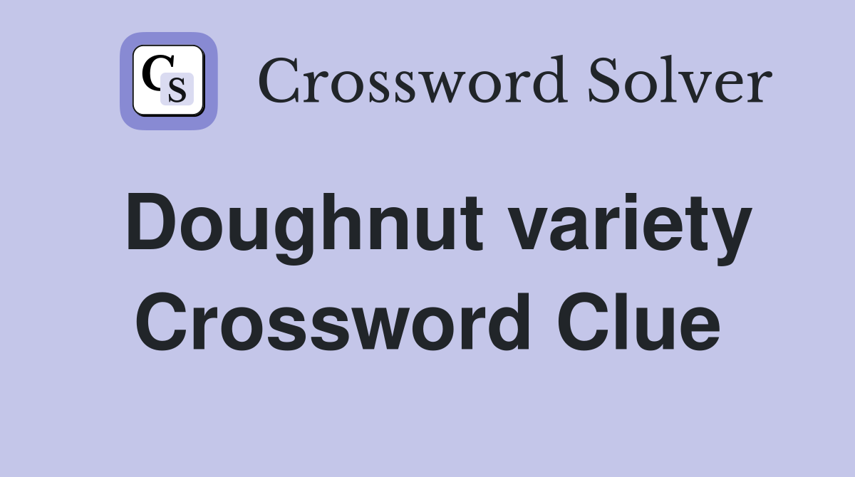 Doughnut variety Crossword Clue