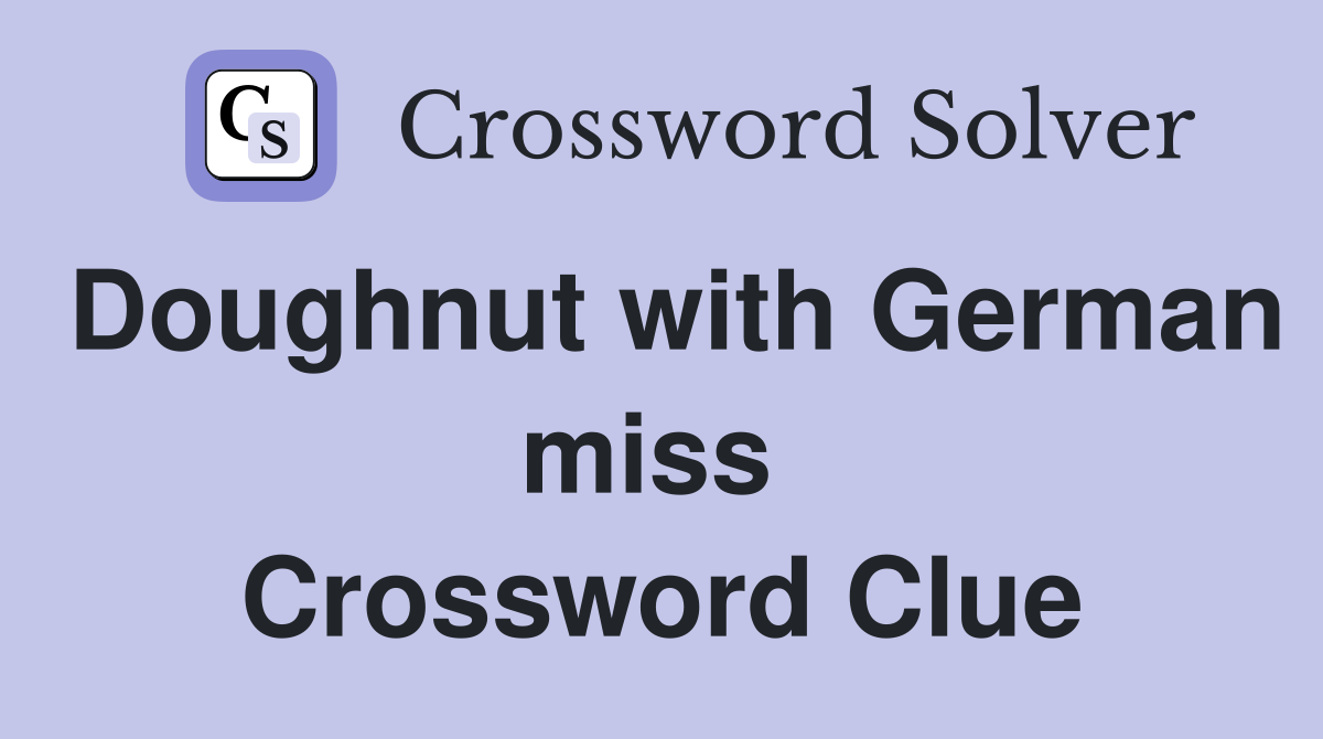 Doughnut with German miss  Crossword Clue