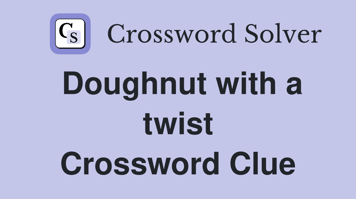 Doughnut with a twist Crossword Clue