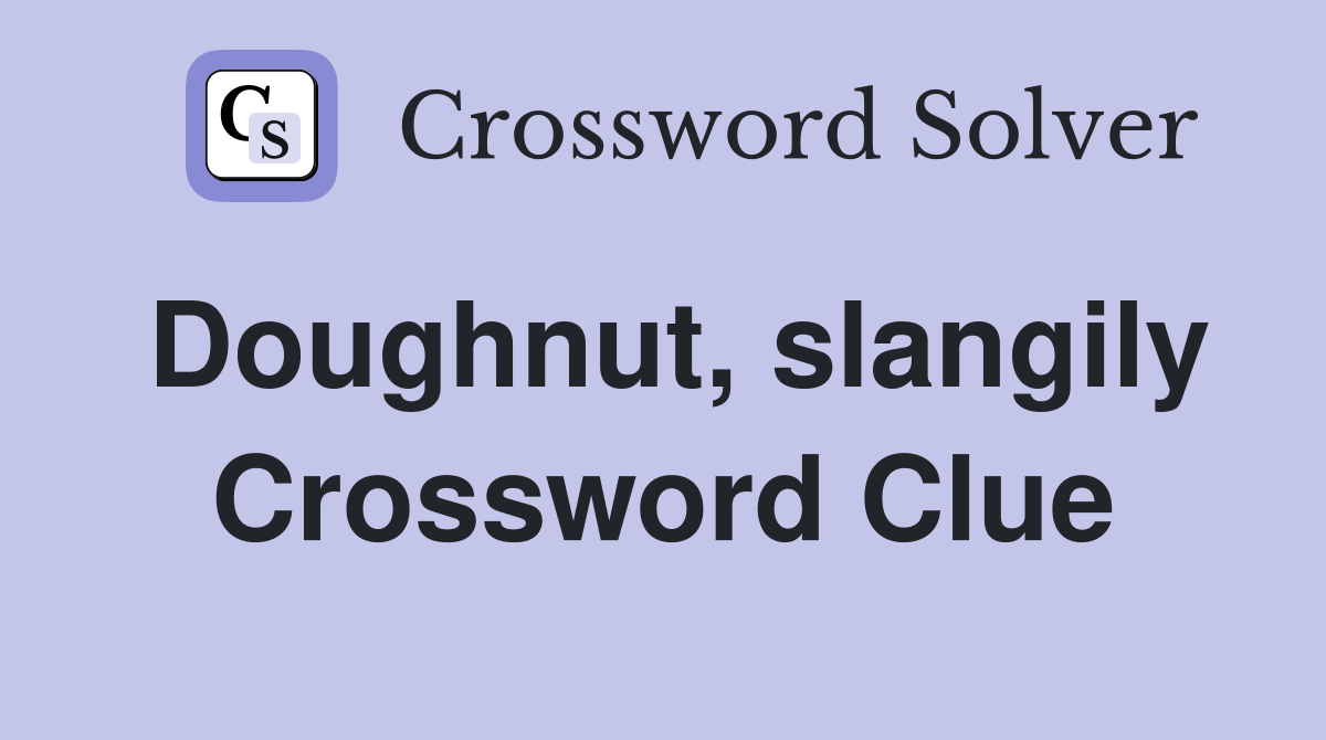 Doughnut, slangily Crossword Clue
